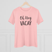 Oh Hey Vacay - T-Shirt