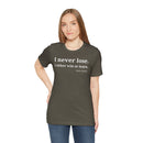 I Never Lose, I Either Win or Learn - T-Shirt