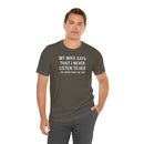 My Wife Says That I Never Listen - T-Shirt