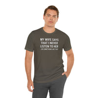 My Wife Says That I Never Listen - T-Shirt