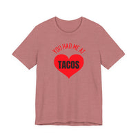 You Had Me at Tacos - T-Shirt