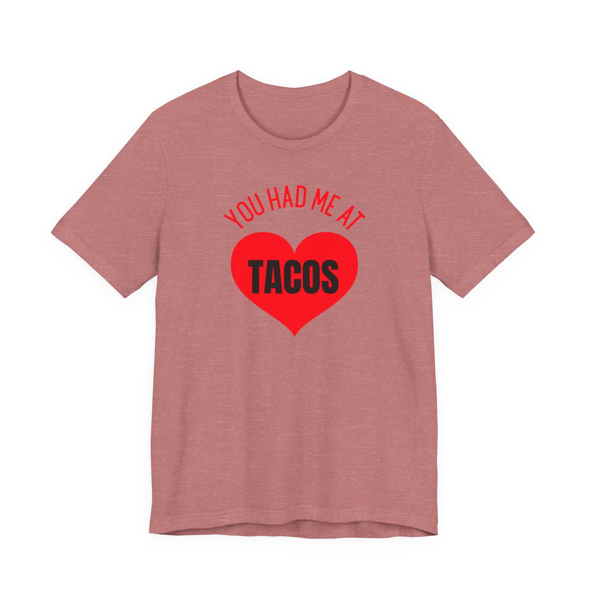 You Had Me at Tacos - T-Shirt