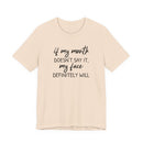 If My Mouth Doesn't Say It - T-Shirt