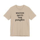Whatever Spices Your Pumpkin - T-Shirt