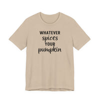 Whatever Spices Your Pumpkin - T-Shirt