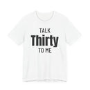 Talk Thirty to Me - T-Shirt