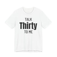 Talk Thirty to Me - T-Shirt