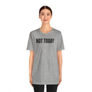 Not Today - T-Shirt