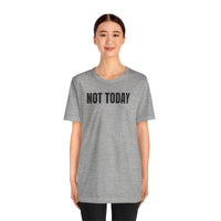 Not Today - T-Shirt