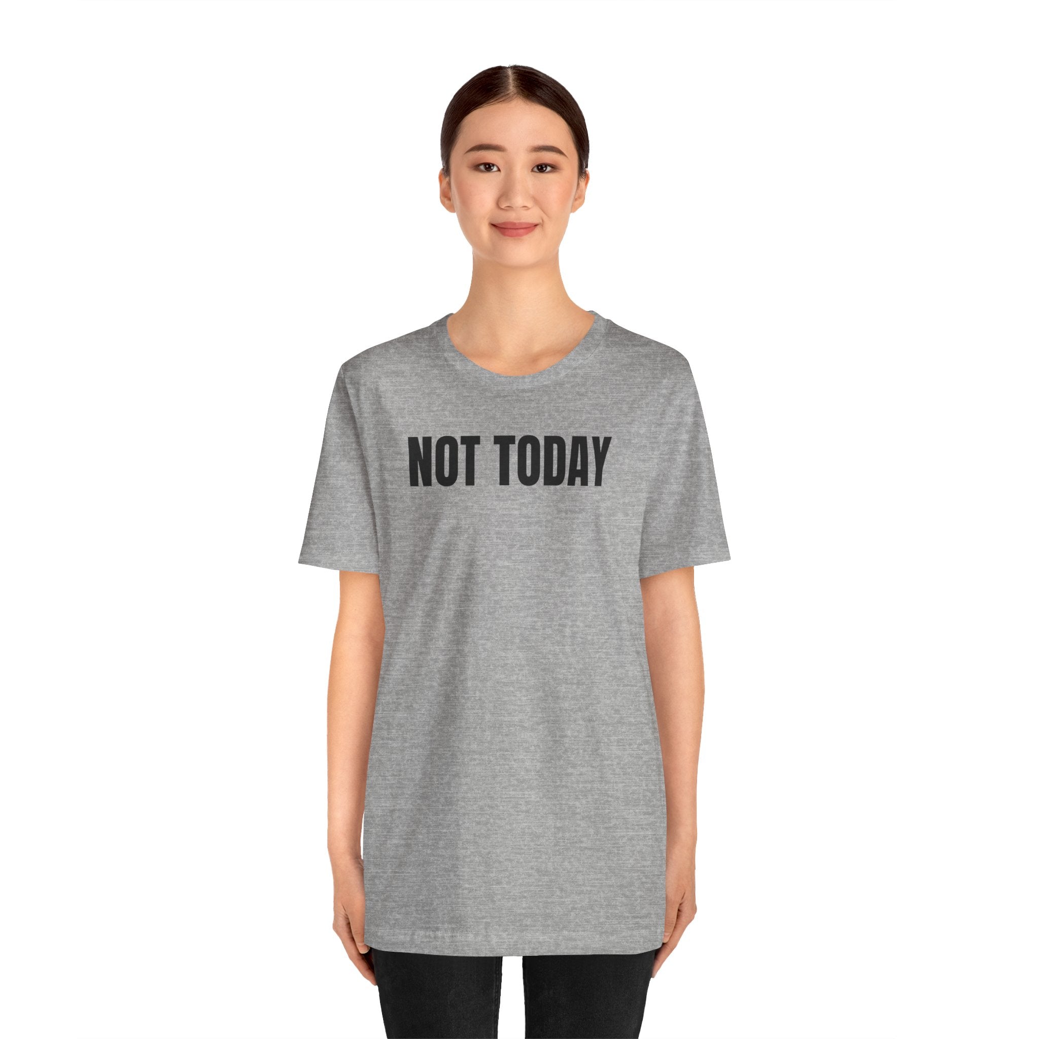 Not Today - T-Shirt