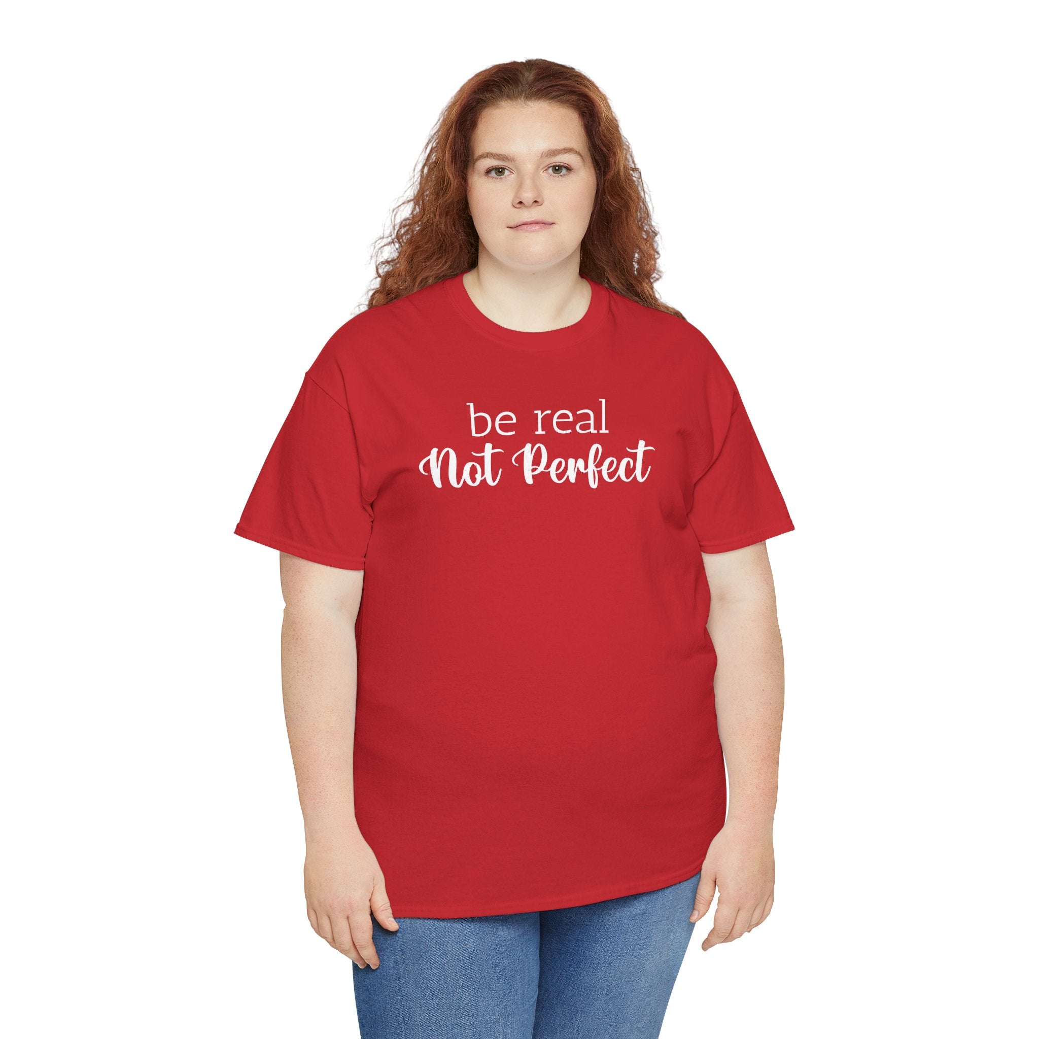 Be Real Not Perfect - T-Shirt