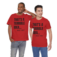 That's a Terrible Idea - T-Shirt