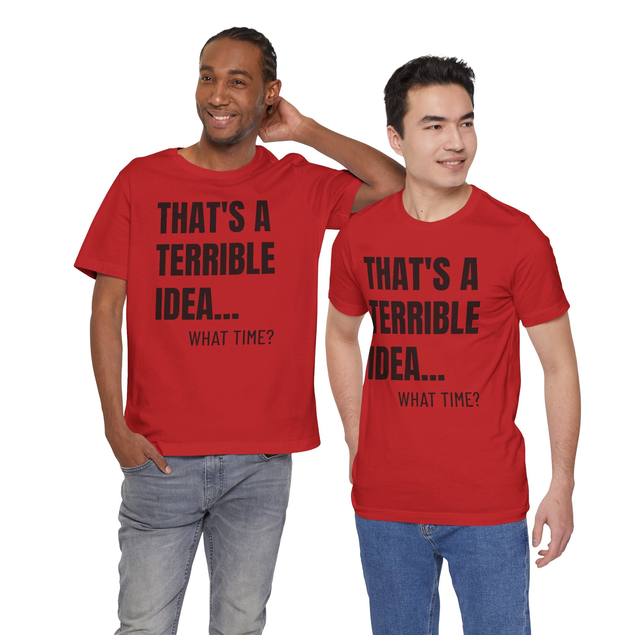 That's a Terrible Idea - T-Shirt