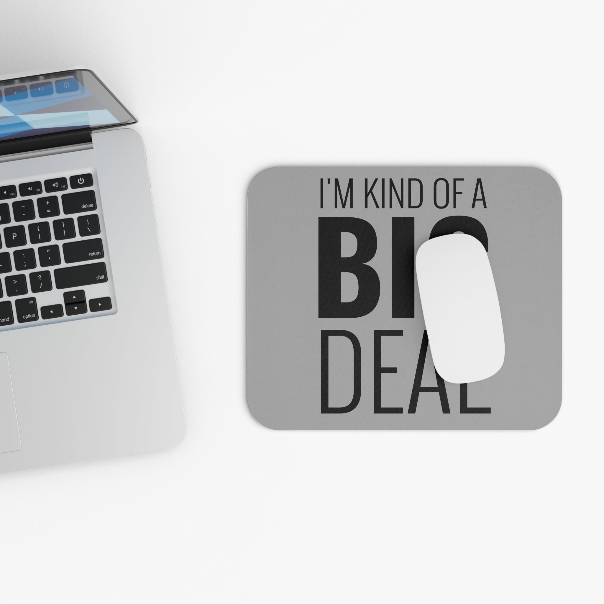 I'm Kind of a Big Deal - Mouse Pad