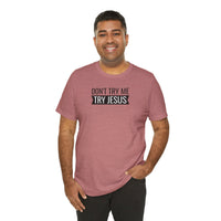 Don't Try Me, Try Jesus - T-Shirt