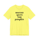 Whatever Spices Your Pumpkin - T-Shirt