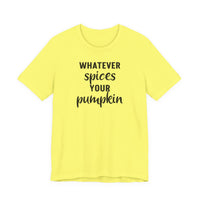 Whatever Spices Your Pumpkin - T-Shirt