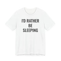 I'd Rather Be Sleeping - T-Shirt