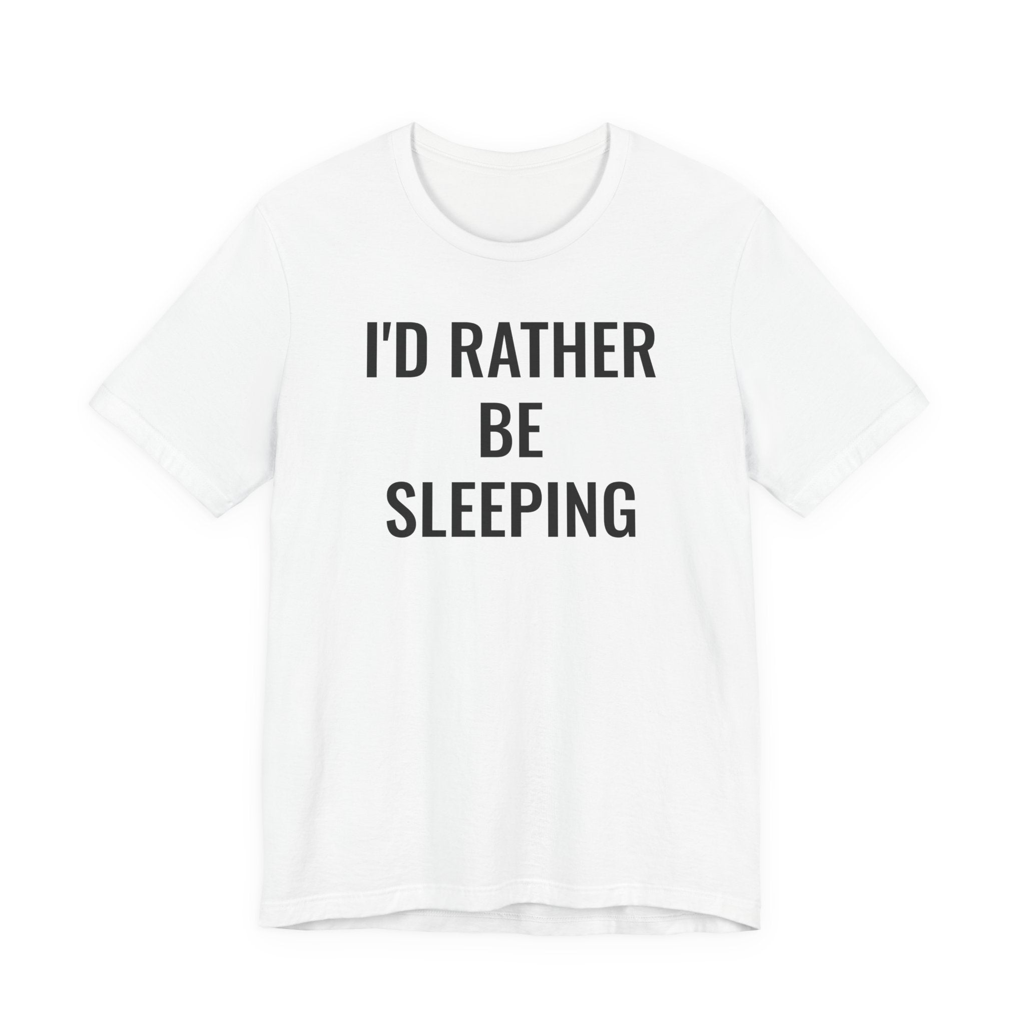 I'd Rather Be Sleeping - T-Shirt
