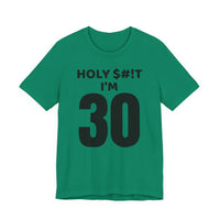 Holy $#!T I'm 30 - T-Shirt