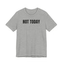 Not Today - T-Shirt