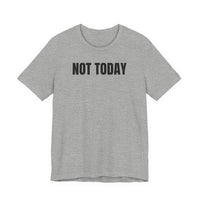Not Today - T-Shirt