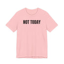 Not Today - T-Shirt