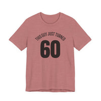 This Guy Just Turned 60 - T-Shirt