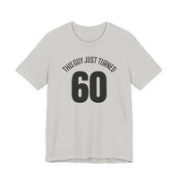 This Guy Just Turned 60 - T-Shirt