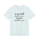 If My Mouth Doesn't Say It - T-Shirt
