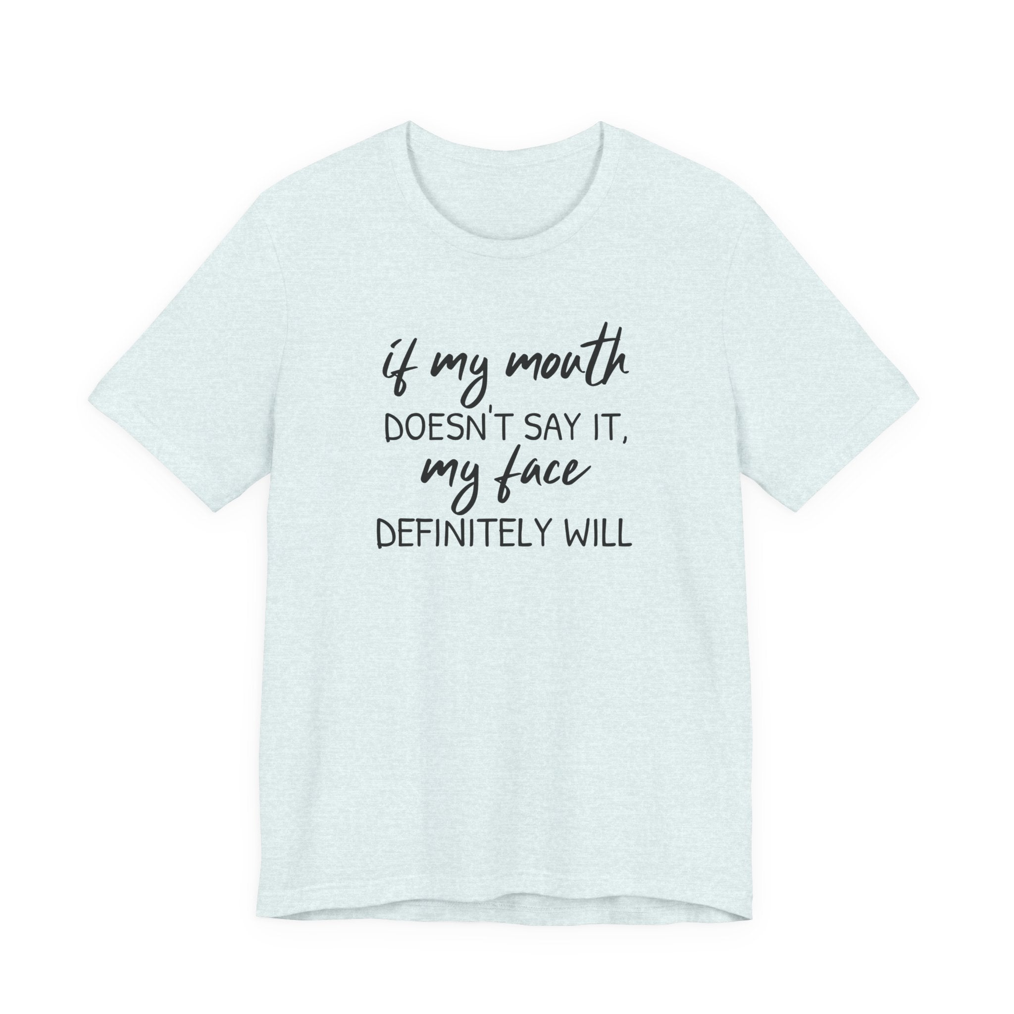 If My Mouth Doesn't Say It - T-Shirt
