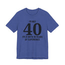 I'm Not 40, I'm 21 with 19 Years of Experience - T-Shirt