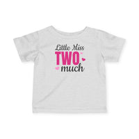 Little Miss Two Much - Infant T-Shirt