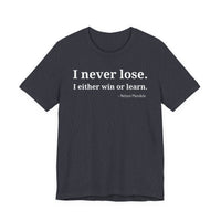 I Never Lose, I Either Win or Learn - T-Shirt