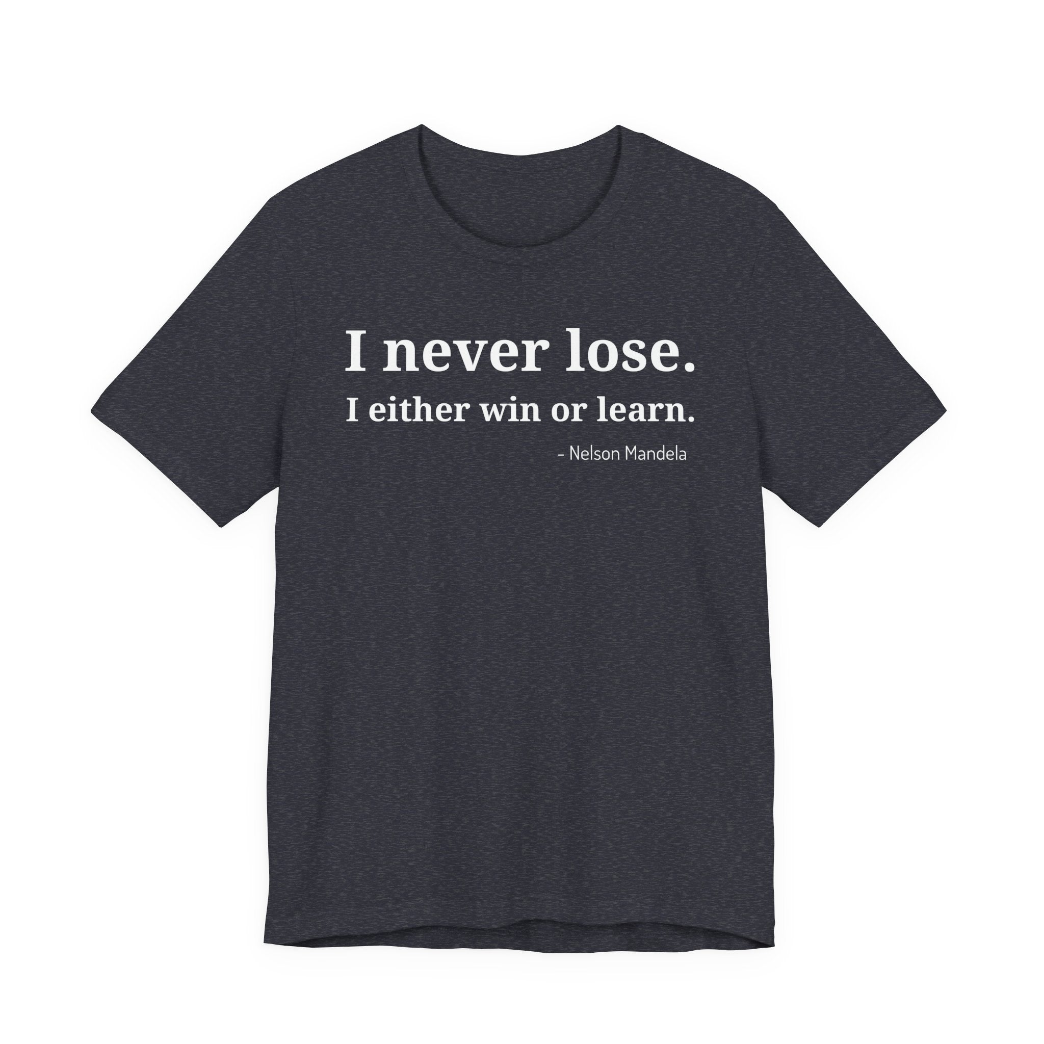 I Never Lose, I Either Win or Learn - T-Shirt
