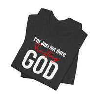 I'm Just Out Here Trusting God - T-Shirt