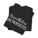 Nevertheless, She Persisted - T-Shirt