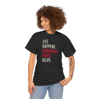 Life Happens, Christmas Music Helps - T-Shirt