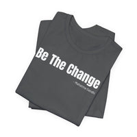 Be The Change - T-Shirt