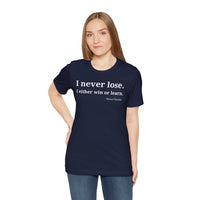 I Never Lose, I Either Win or Learn - T-Shirt