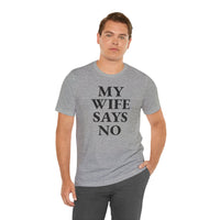 My Wife Says No - T-Shirt