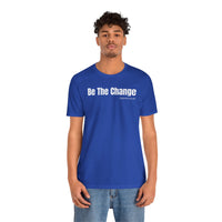 Be The Change - T-Shirt