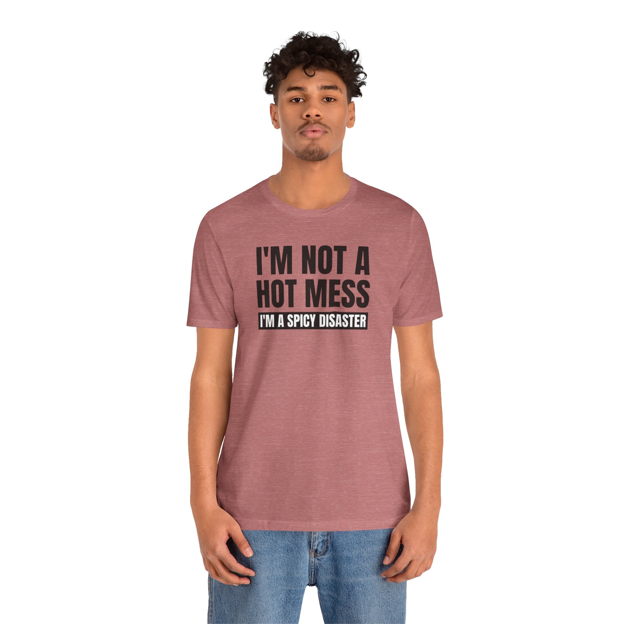 I'm Not a Hot Mess, I'm a Spicy Disaster - T-Shirt