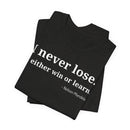 I Never Lose, I Either Win or Learn - T-Shirt