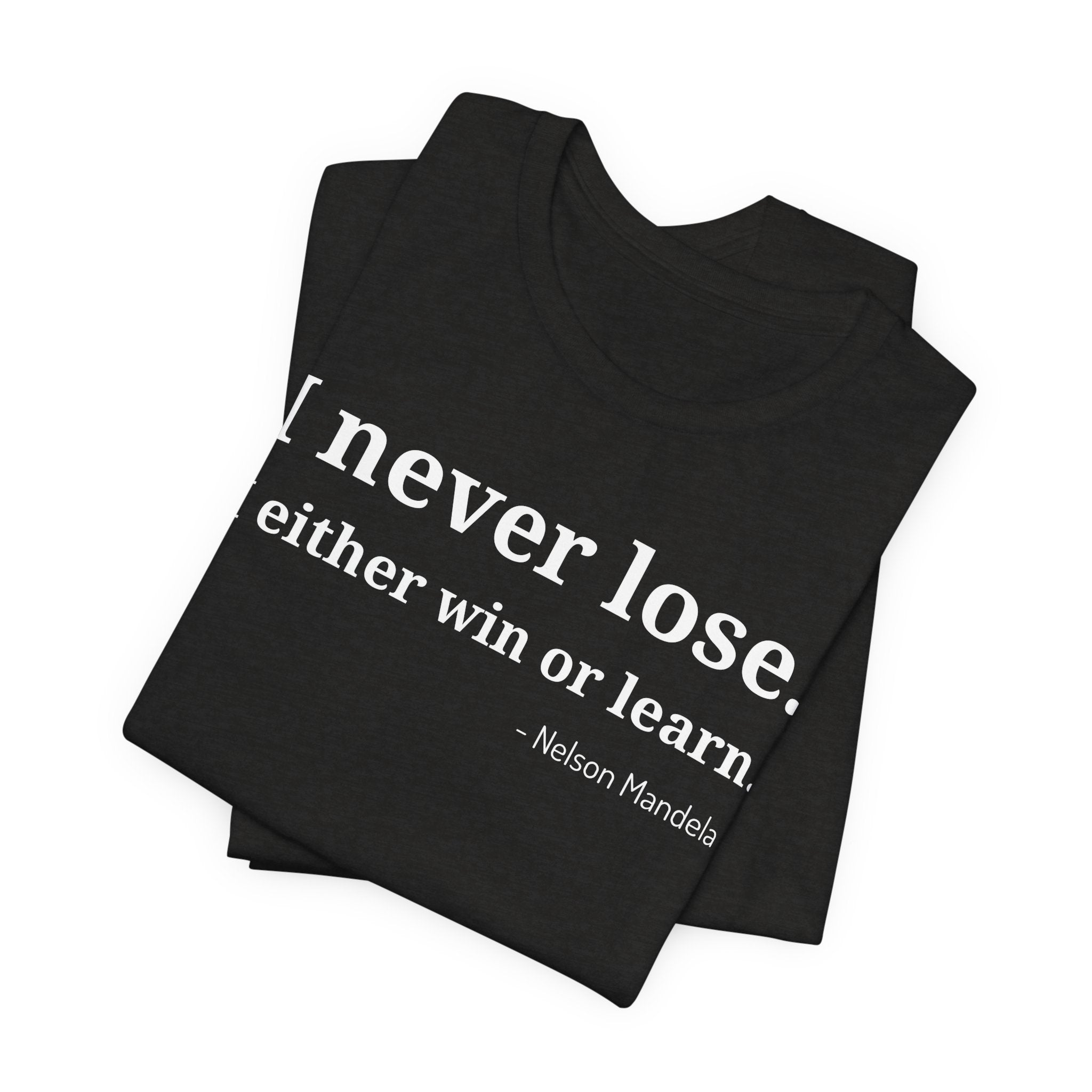 I Never Lose, I Either Win or Learn - T-Shirt