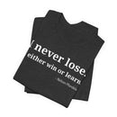 I Never Lose, I Either Win or Learn - T-Shirt