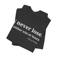 I Never Lose, I Either Win or Learn - T-Shirt