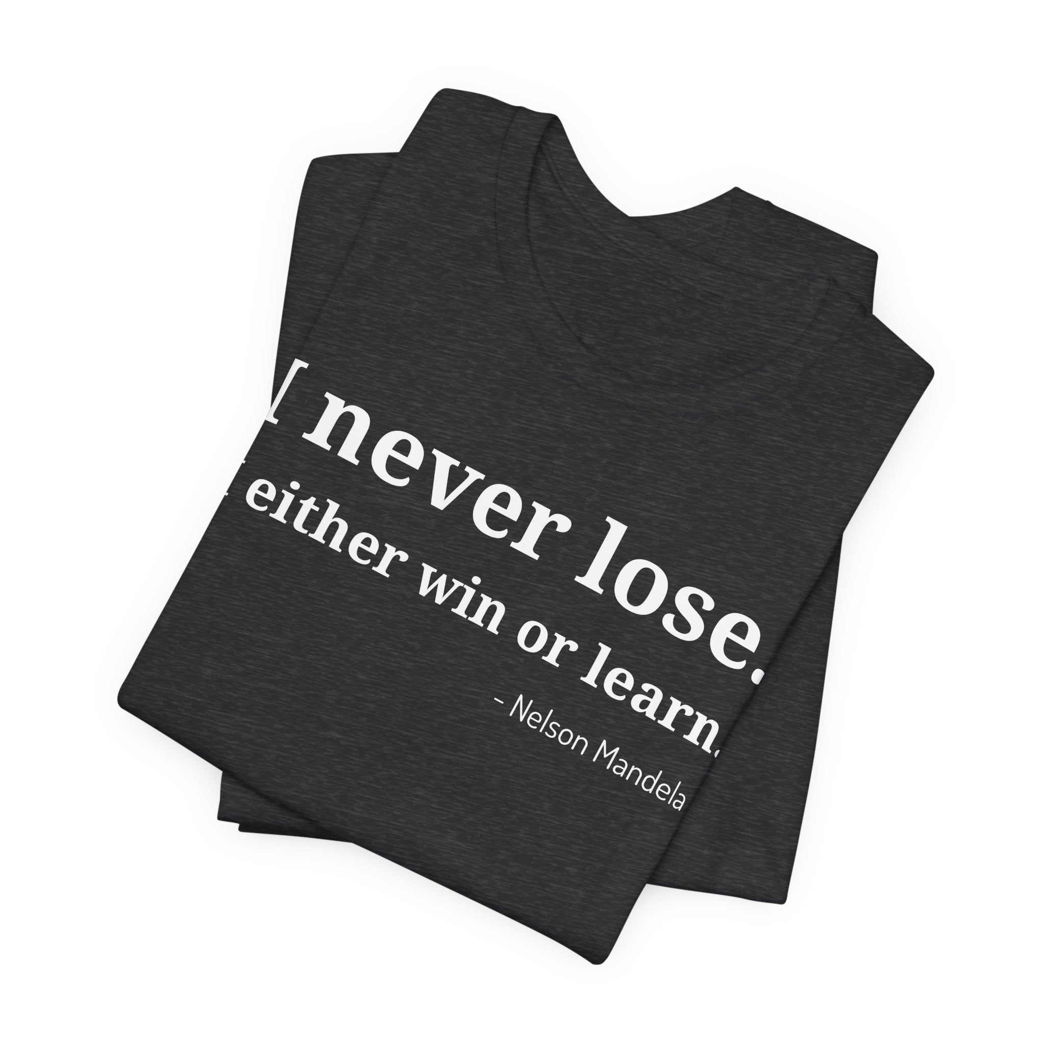 I Never Lose, I Either Win or Learn - T-Shirt