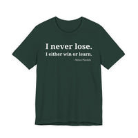 I Never Lose, I Either Win or Learn - T-Shirt