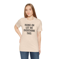 Hang On Let Me Overthink This - T-Shirt
